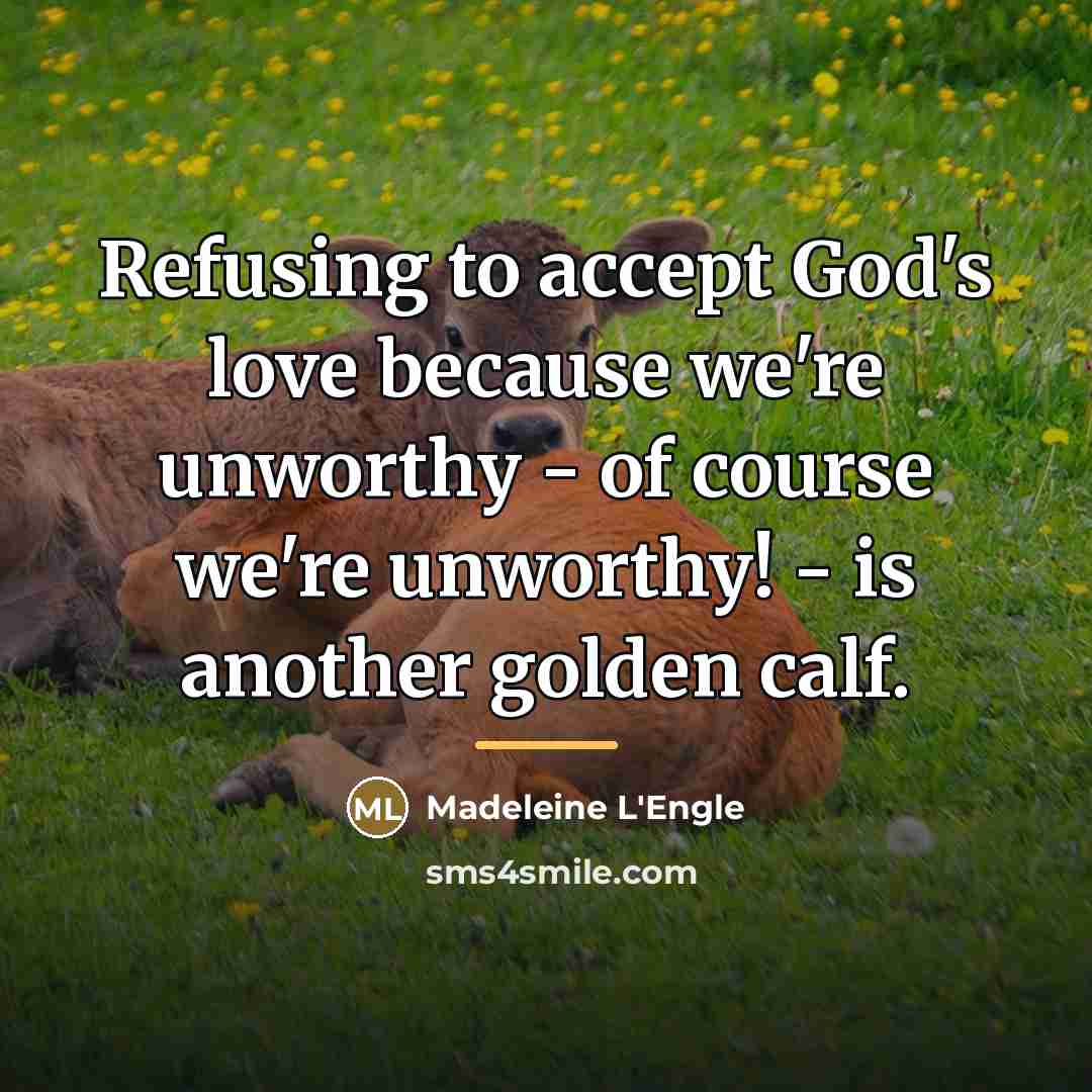 “Refusing to accept God's love because we're unworthy - of…” quote by Madeleine L'Engle