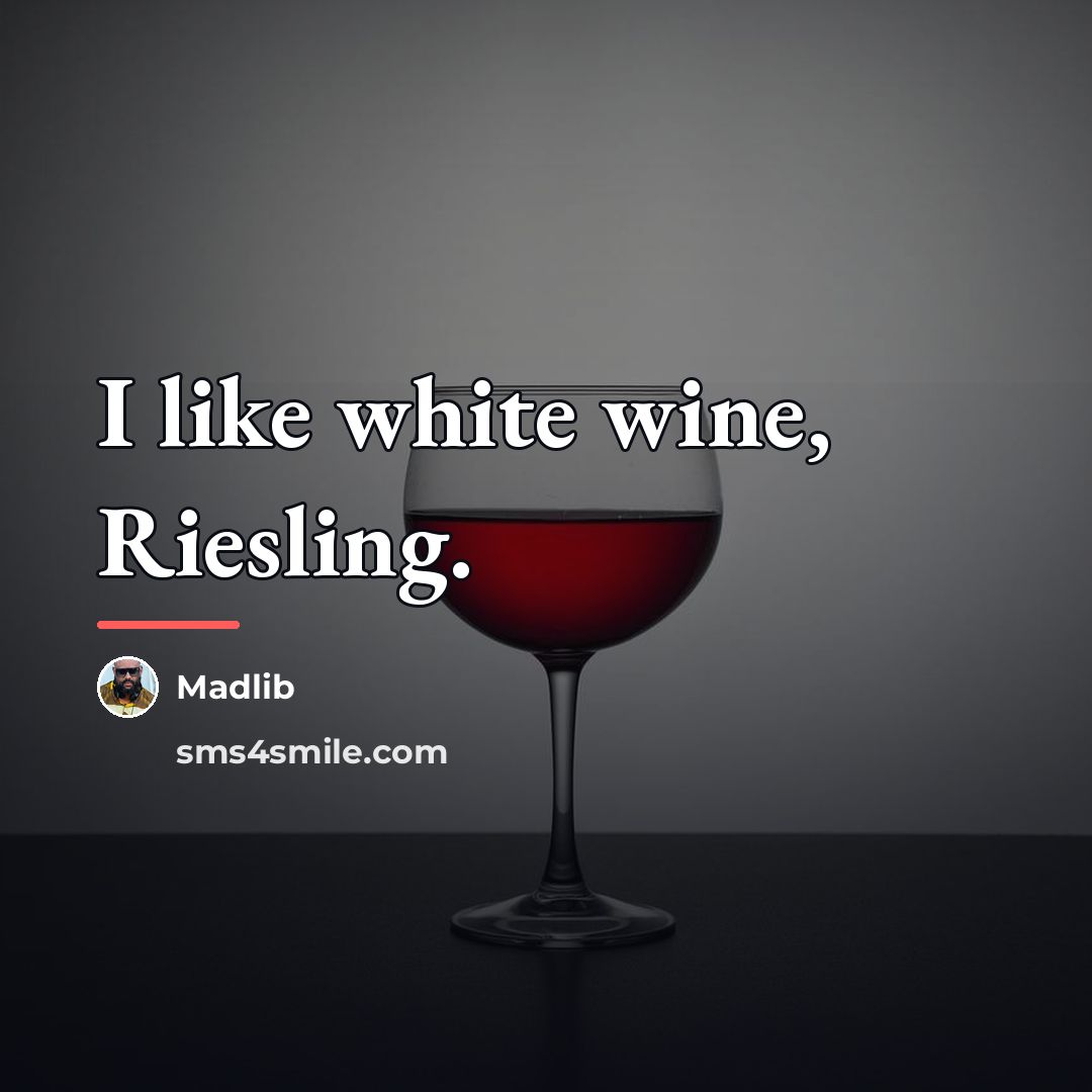 “I like white wine, Riesling.…” quote by Madlib