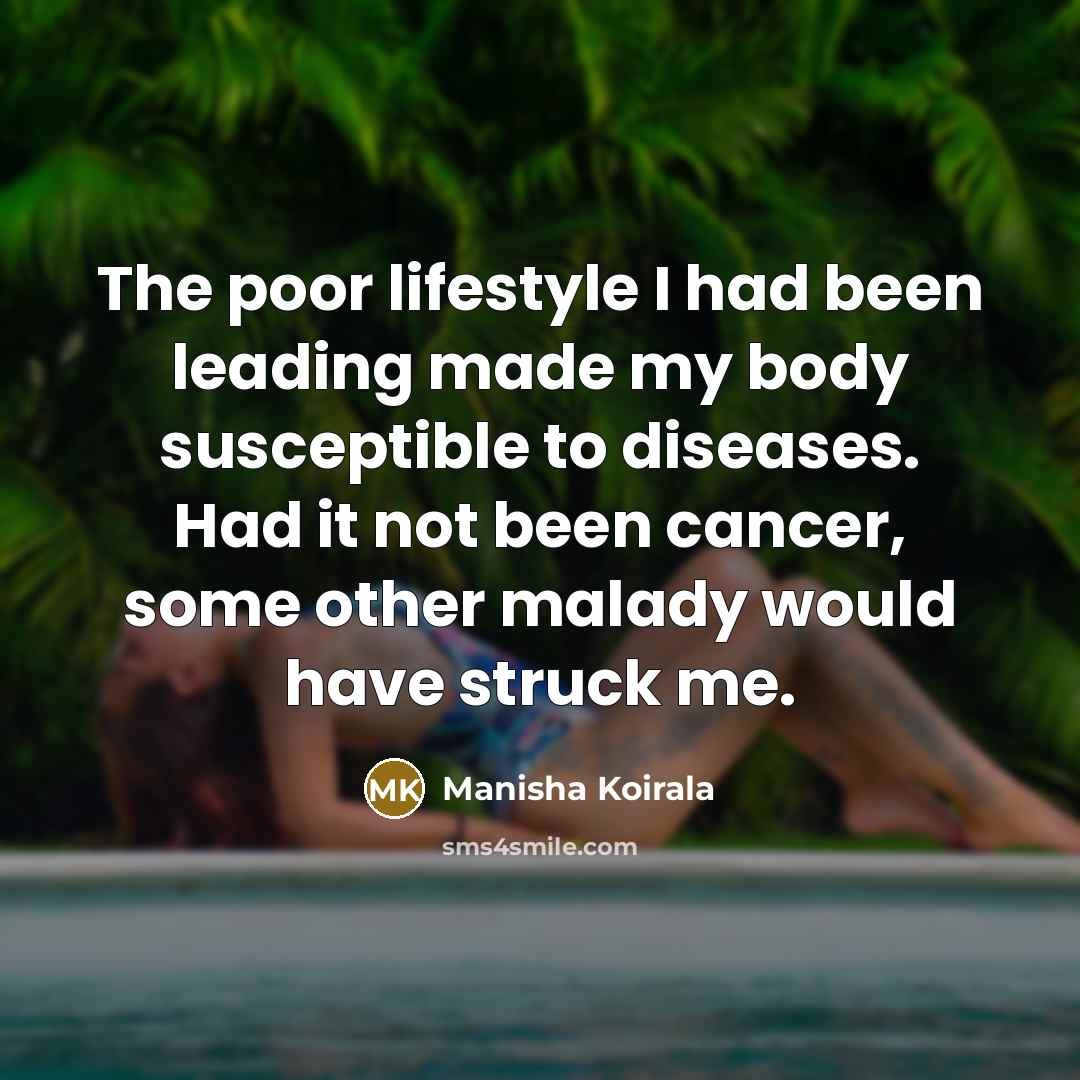 “The poor lifestyle I had been leading made my body…” quote by Manisha Koirala