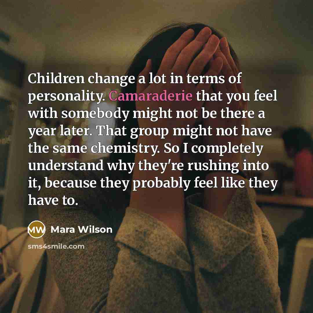 “Children change a lot in terms of personality. Camaraderie that…” quote by Mara Wilson