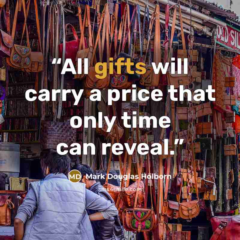“All gifts will carry a price that only time can reveal.” quote by Mark Douglas Holborn