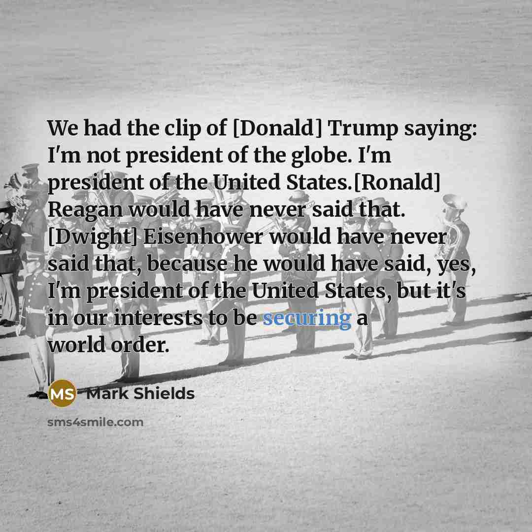 “We had the clip of [Donald] Trump saying: I'm not…” quote by Mark Shields