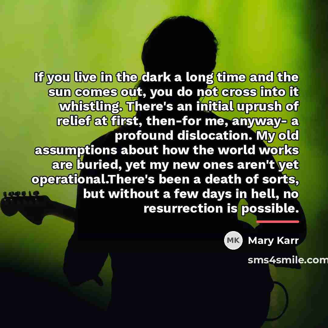 “If you live in the dark a long time and…” quote by Mary Karr