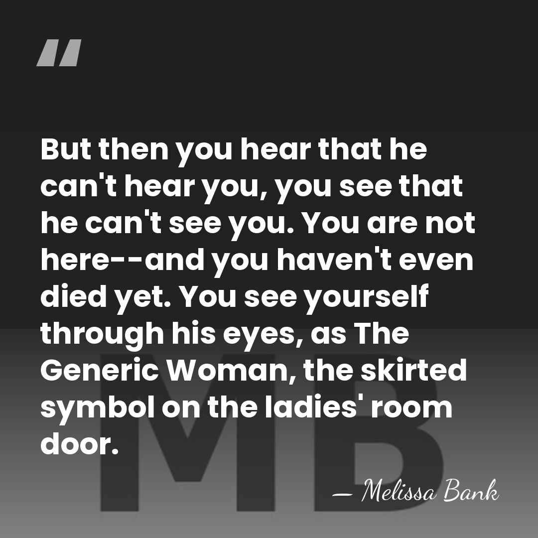 But then you hear that he can't hear you, you see that&hellip; - Melissa Bank