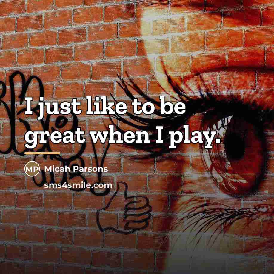 “I just like to be great when I play.…” quote by Micah Parsons