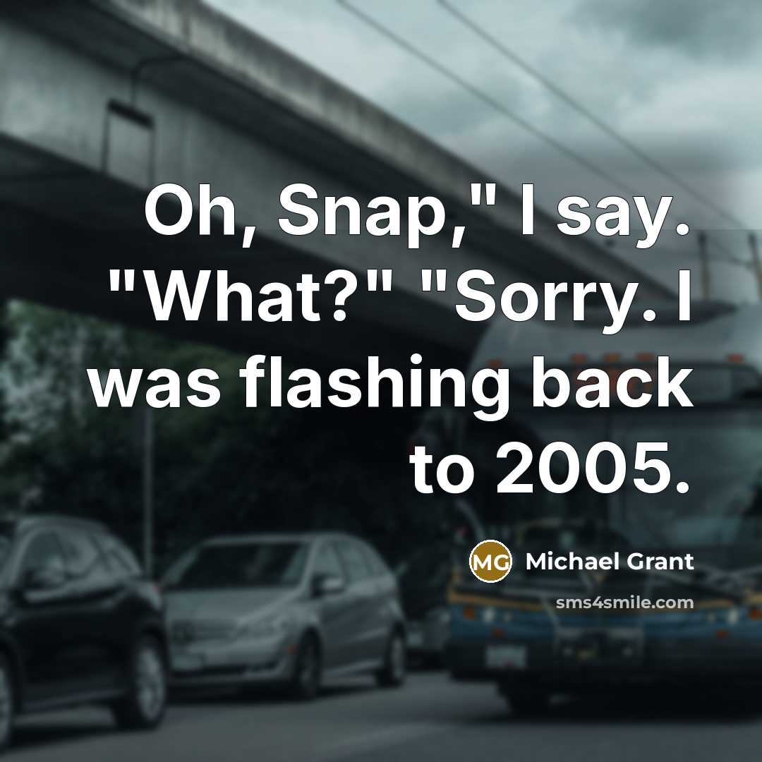 “Oh, Snap," I say. "What?" "Sorry. I was flashing back…” quote by Michael Grant