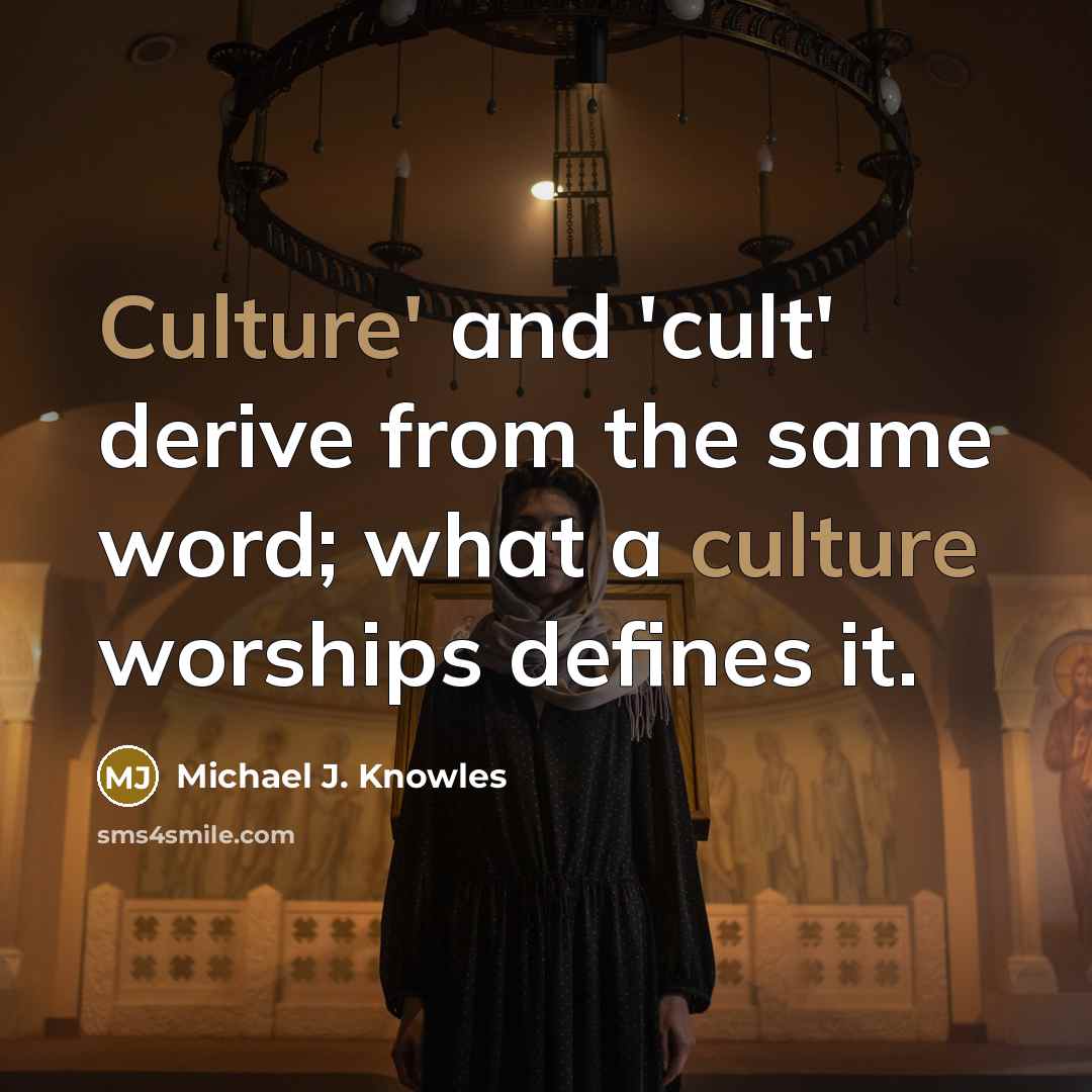 “Culture' and 'cult' derive from the same word; what a…” quote by Michael J. Knowles