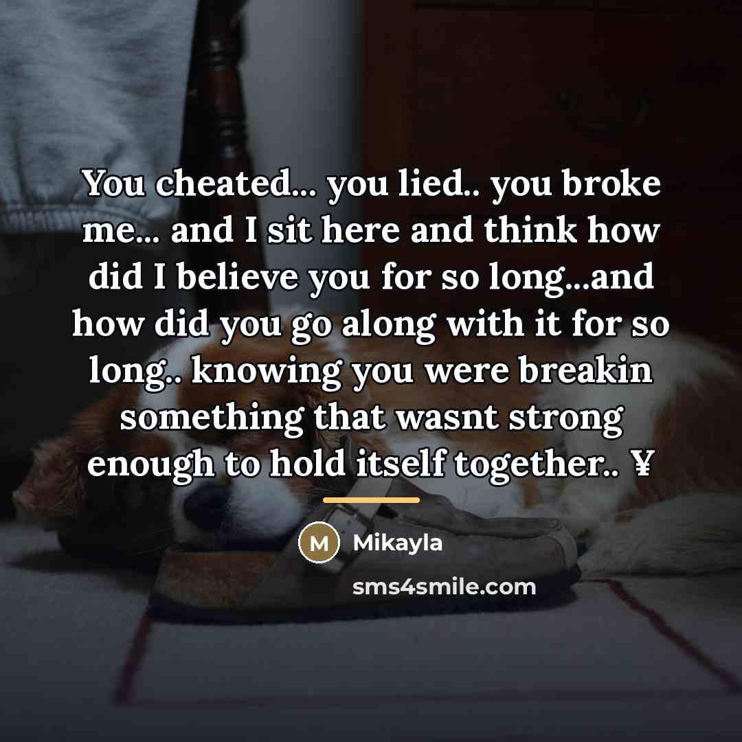 “You cheated... you lied.. you broke me... and I sit…” quote by Mikayla