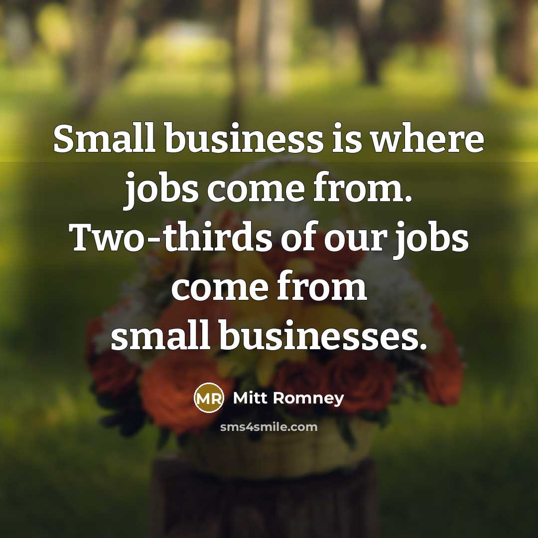 “Small business is where jobs come from. Two-thirds of our…” quote by Mitt Romney