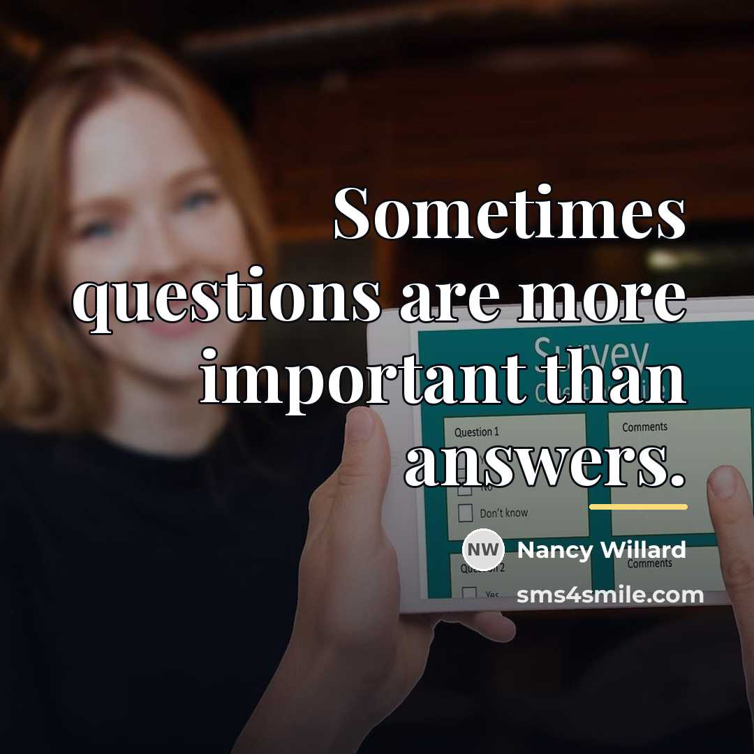 “Sometimes questions are more important than answers.…” quote by Nancy Willard