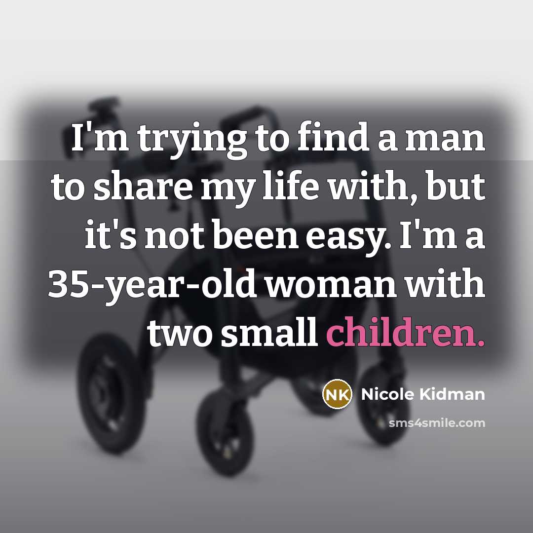 “I'm trying to find a man to share my life…” quote by Nicole Kidman