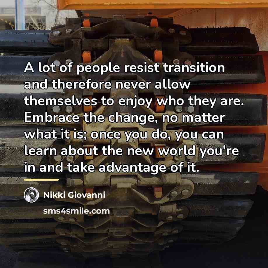 “A lot of people resist transition and therefore never allow…” quote by Nikki Giovanni