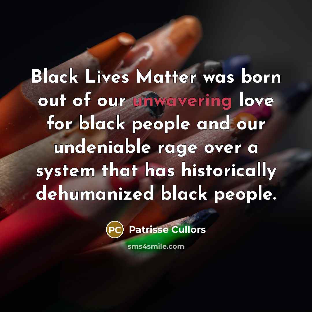 “Black Lives Matter was born out of our unwavering love…” quote by Patrisse Cullors