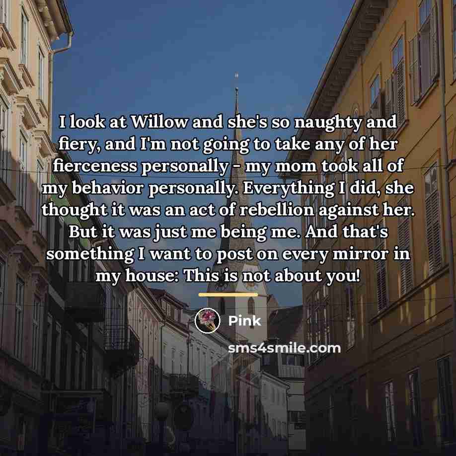 “I look at Willow and she's so naughty and fiery,…” quote by Pink