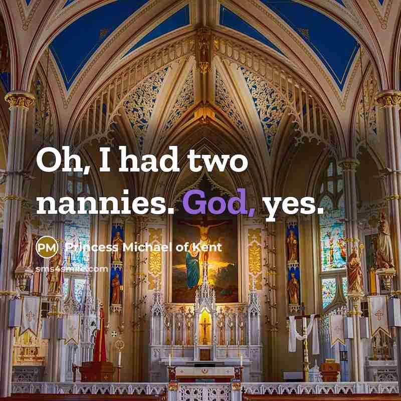 “Oh, I had two nannies. God, yes.…” quote by Princess Michael of Kent