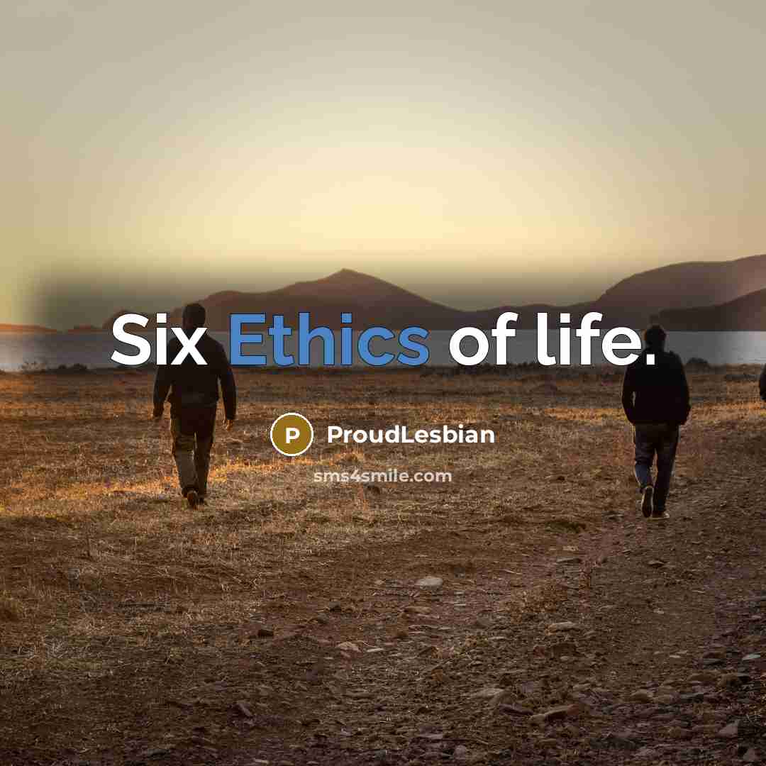 “Six Ethics of life.…” quote by ProudLesbian