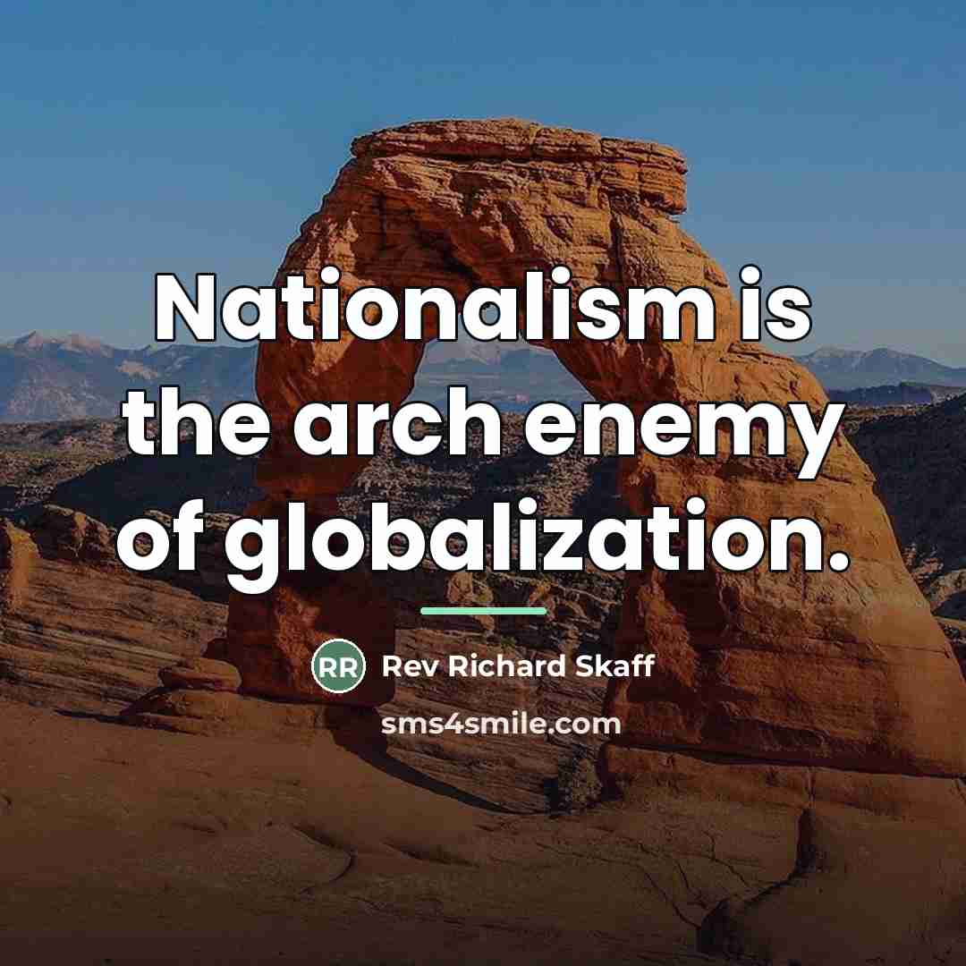 “Nationalism is the arch enemy of globalization.…” quote by Rev Richard Skaff