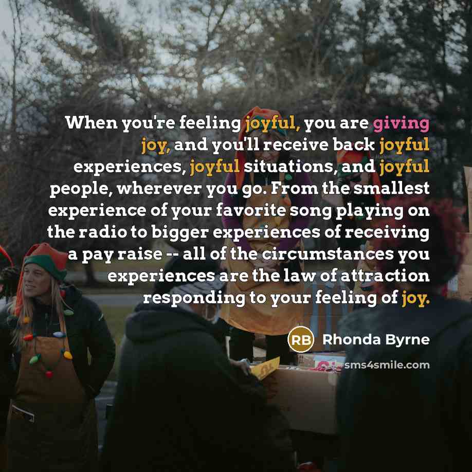 “When you're feeling joyful, you are giving joy, and you'll…” quote by Rhonda Byrne
