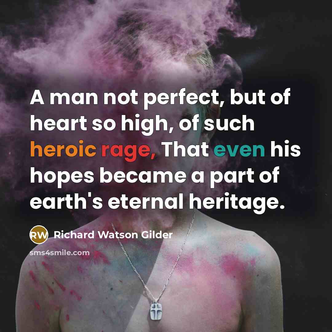 “A man not perfect, but of heart so high, of…” quote by Richard Watson Gilder