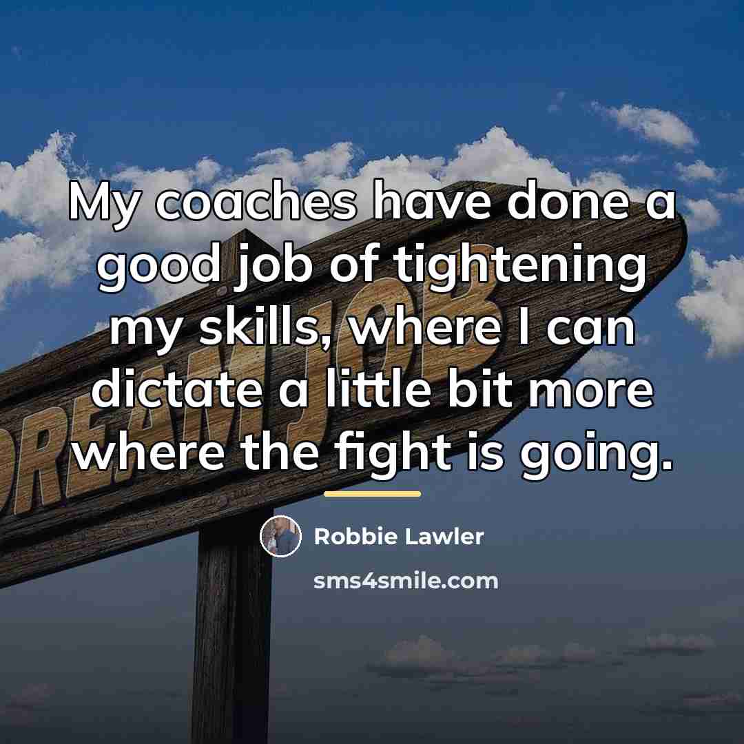 “My coaches have done a good job of tightening my…” quote by Robbie Lawler