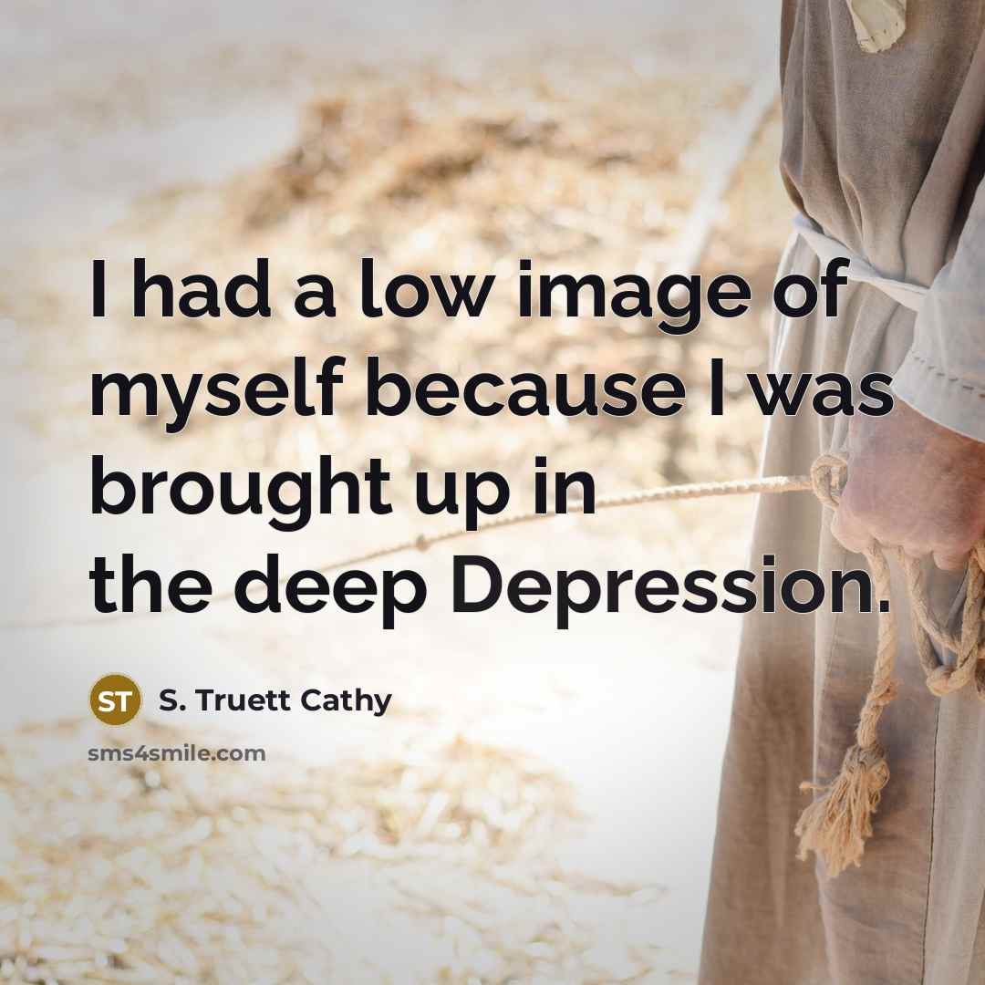 “I had a low image of myself because I was…” quote by S. Truett Cathy
