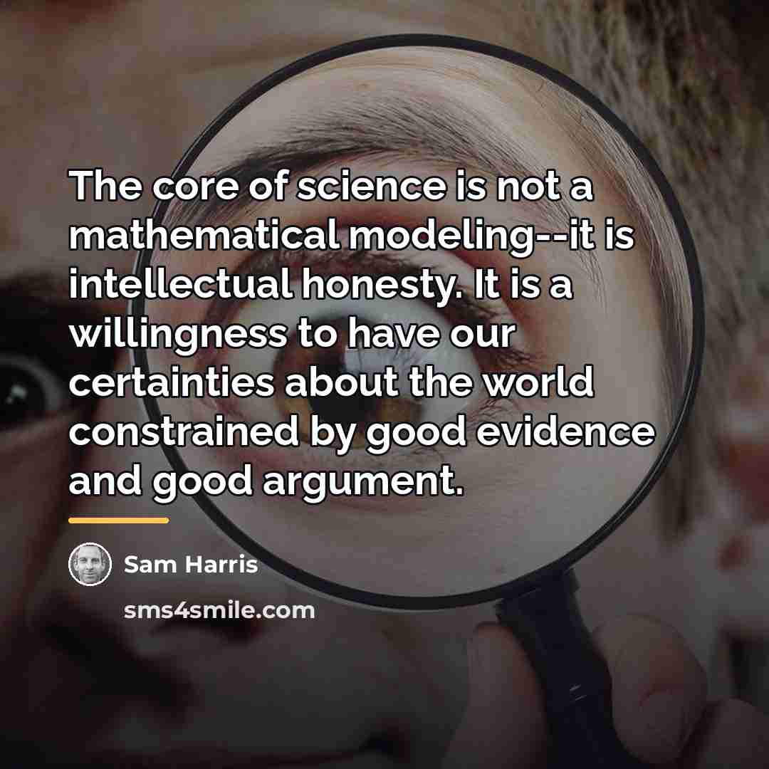 “The core of science is not a mathematical modeling--it is…” quote by Sam Harris