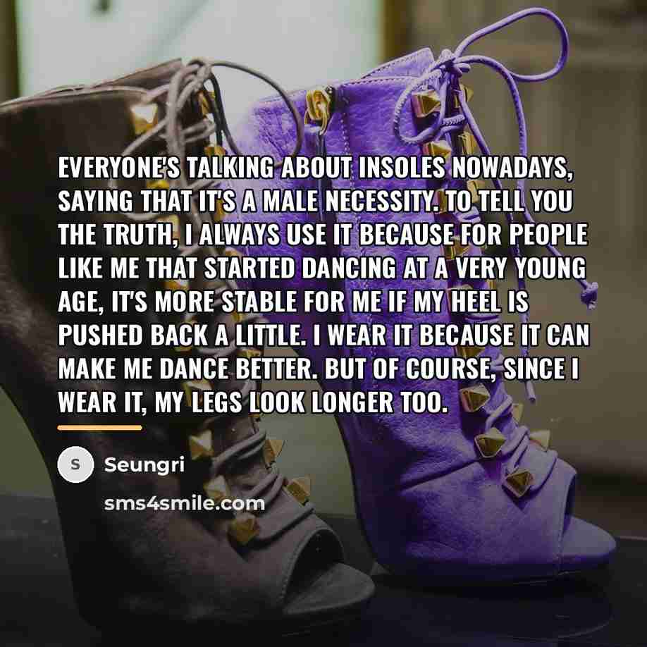 “Everyone's talking about insoles nowadays, saying that it's a male…” quote by Seungri