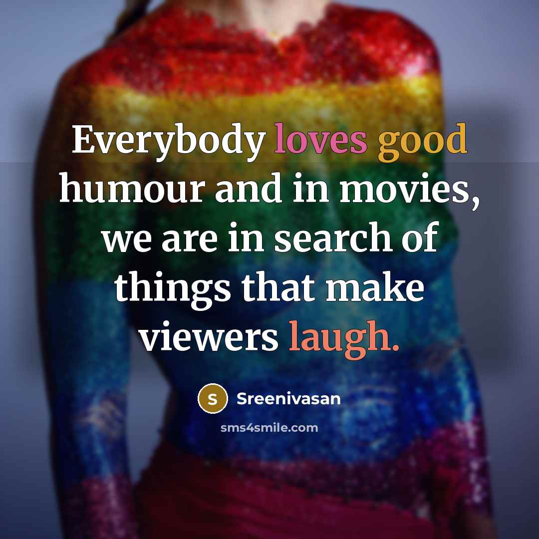“Everybody loves good humour and in movies, we are in…” quote by Sreenivasan