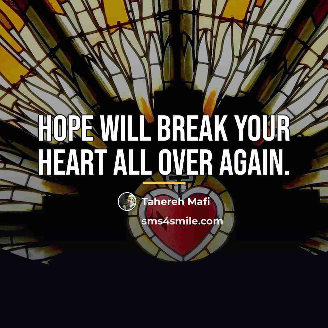 “Hope will break your heart all over again.…” quote by Tahereh Mafi