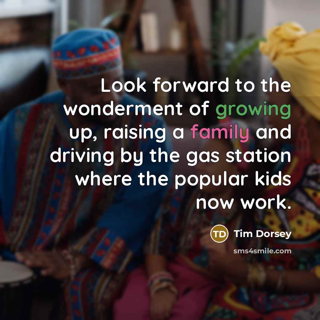“Look forward to the wonderment of growing up, raising a…” quote by Tim Dorsey