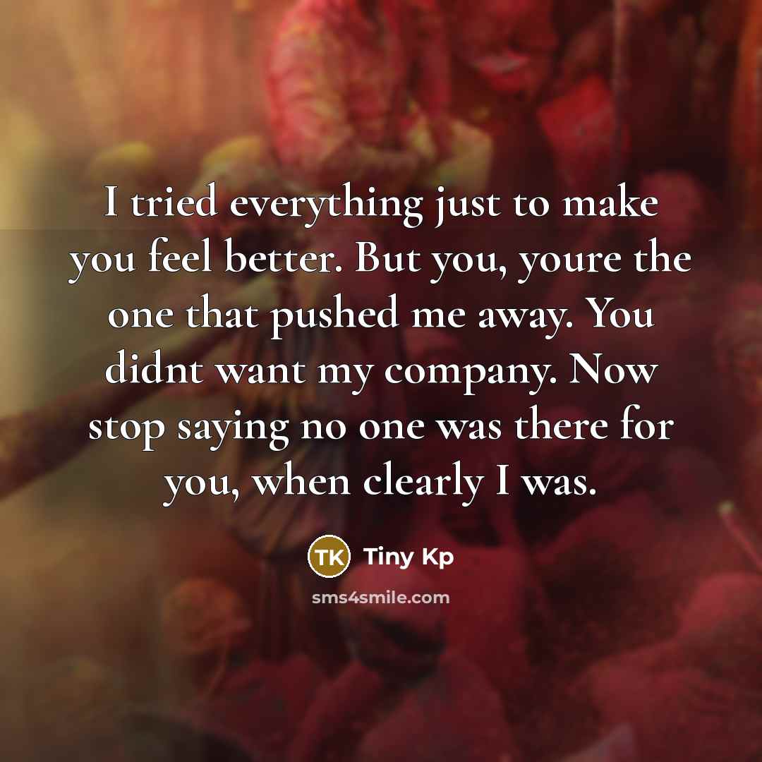 “I tried everything just to make you feel better. But…” quote by Tiny Kp