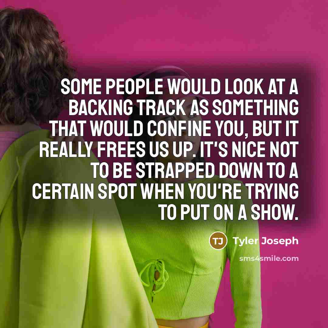 “Some people would look at a backing track as something…” quote by Tyler Joseph