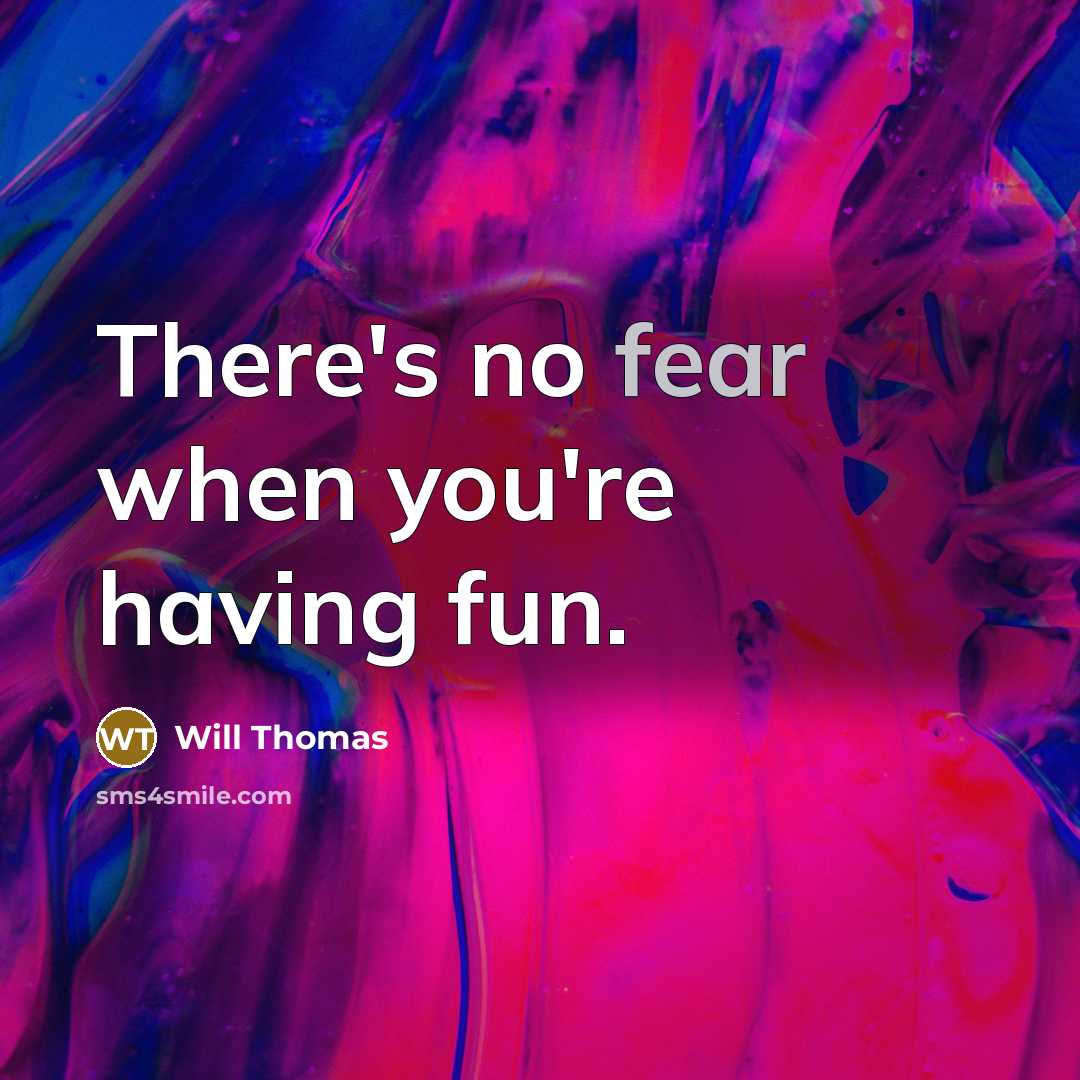 “There's no fear when you're having fun.…” quote by Will Thomas