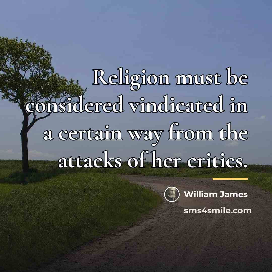 “Religion must be considered vindicated in a certain way from…” quote by William James
