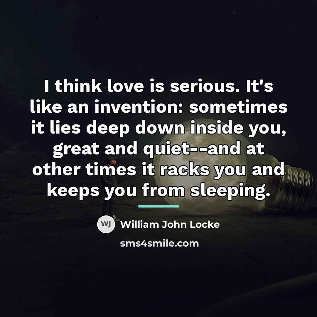 “I think love is serious. It's like an invention: sometimes…” quote by William John Locke