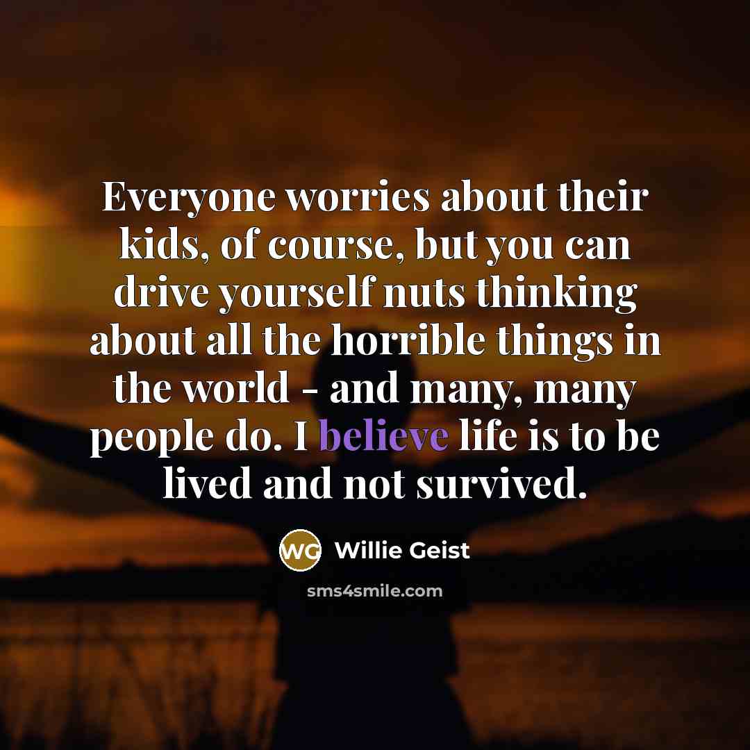 “Everyone worries about their kids, of course, but you can…” quote by Willie Geist