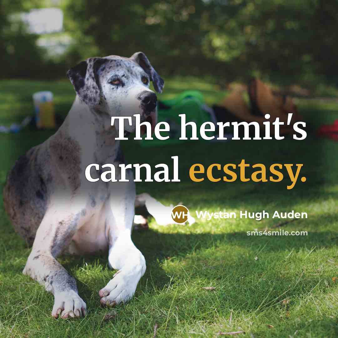 “The hermit's carnal ecstasy.…” quote by Wystan Hugh Auden