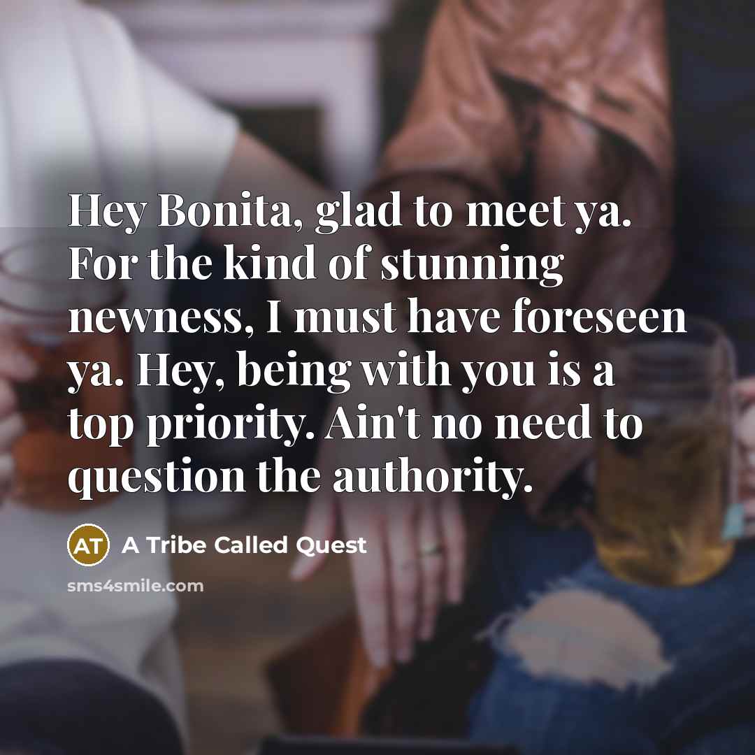 “Hey Bonita, glad to meet ya. For the kind of…” quote by A Tribe Called Quest
