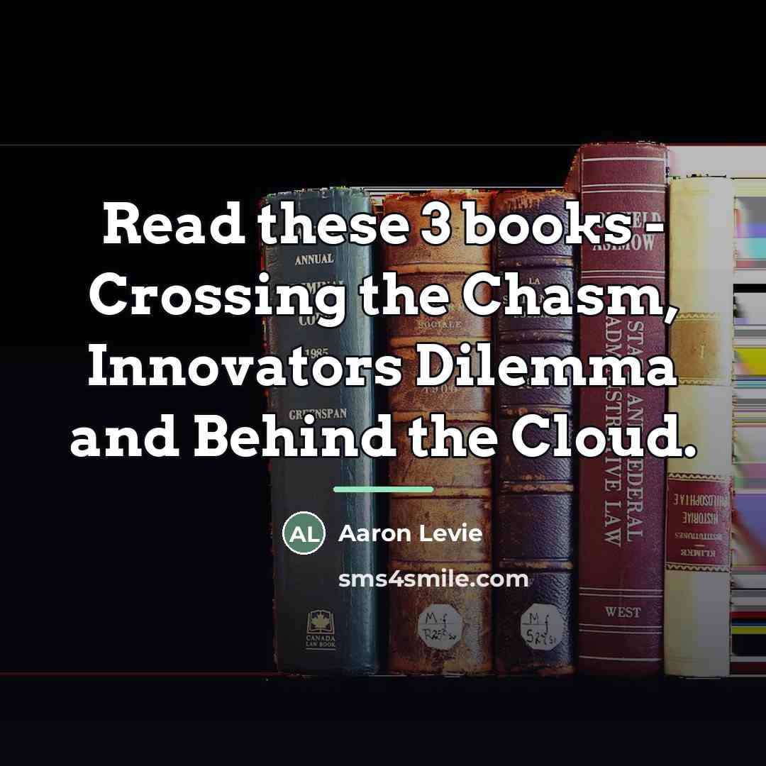 “Read these 3 books - Crossing the Chasm, Innovators Dilemma and Behind…” quote by Aaron Levie