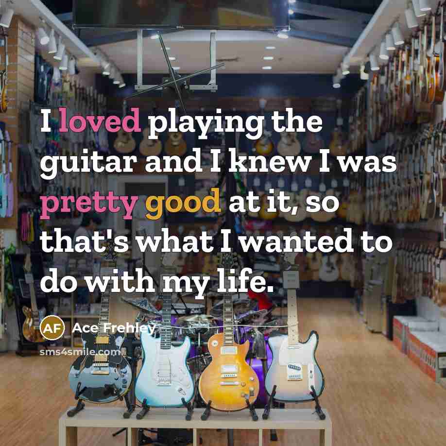 “I loved playing the guitar and I knew I was…” quote by Ace Frehley