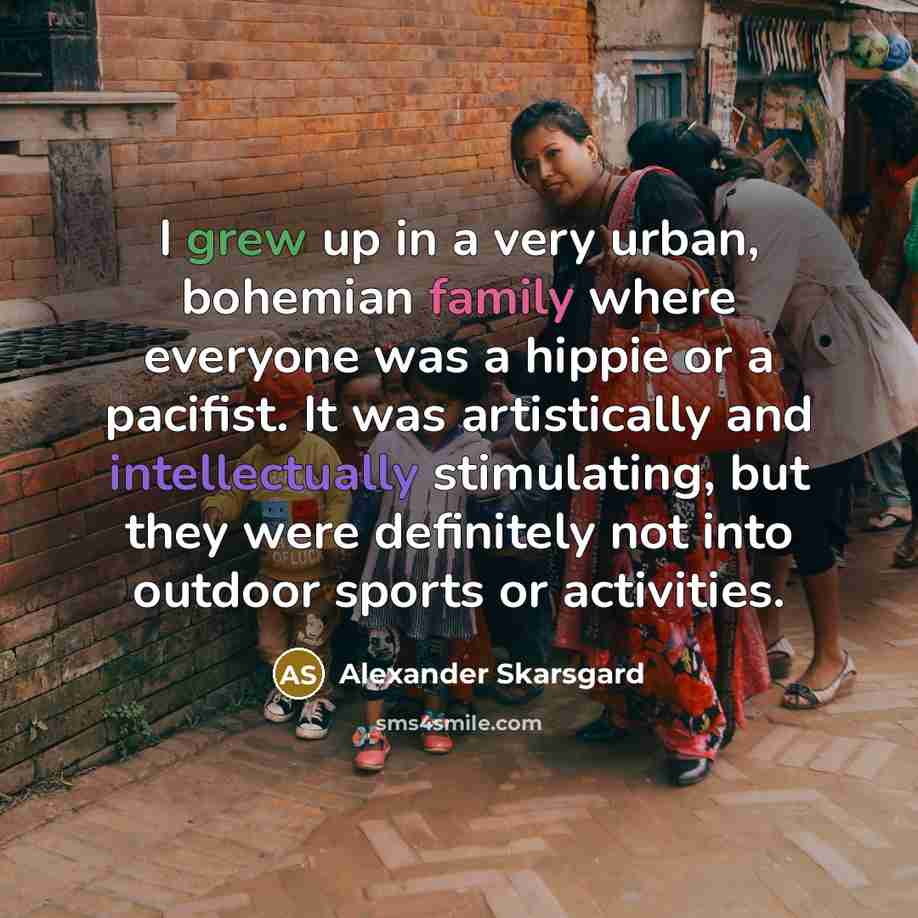 “I grew up in a very urban, bohemian family where…” quote by Alexander Skarsgard