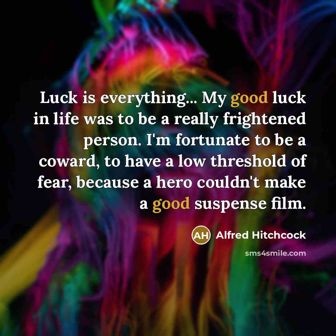 “Luck is everything... My good luck in life was to…” quote by Alfred Hitchcock