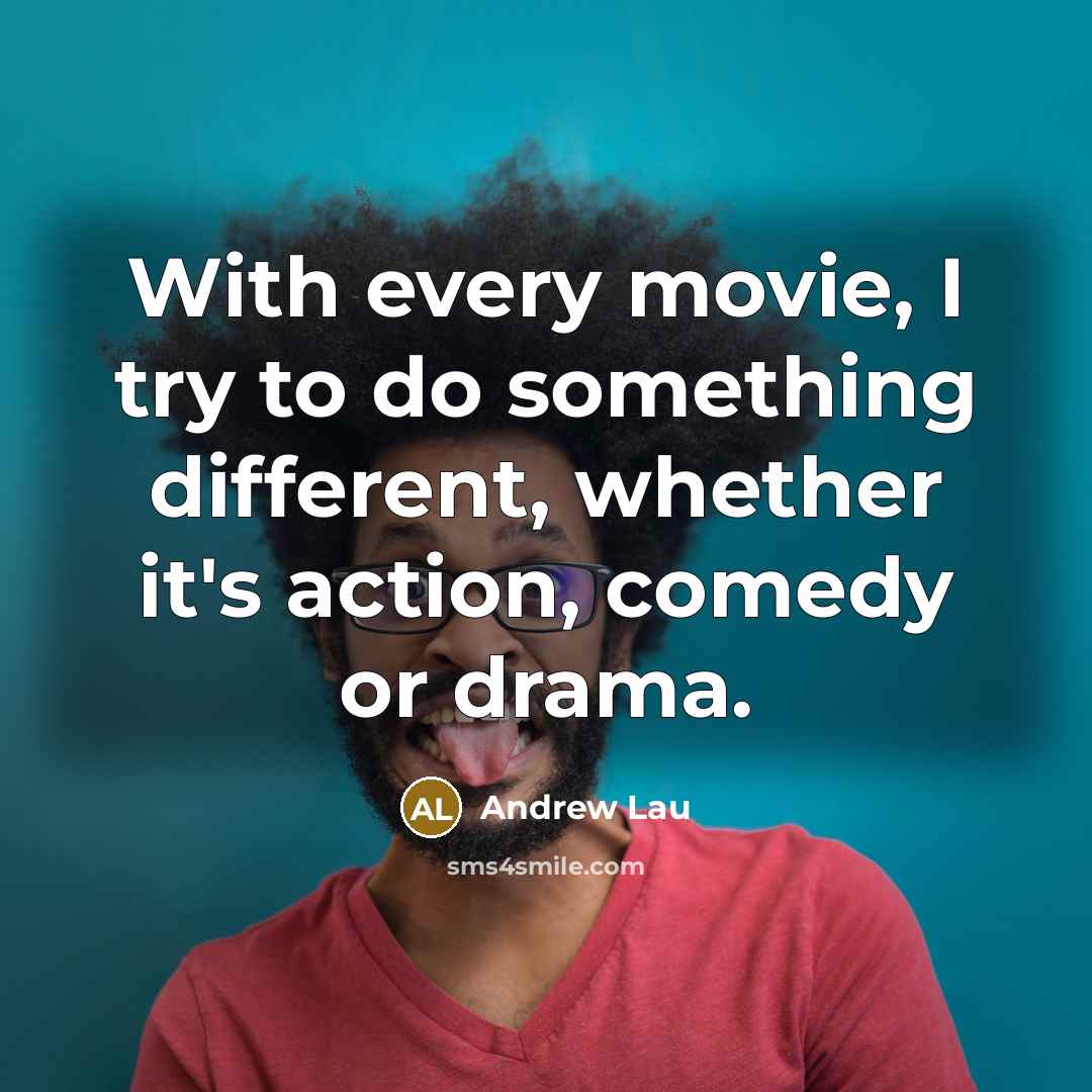 “With every movie, I try to do something different, whether…” quote by Andrew Lau