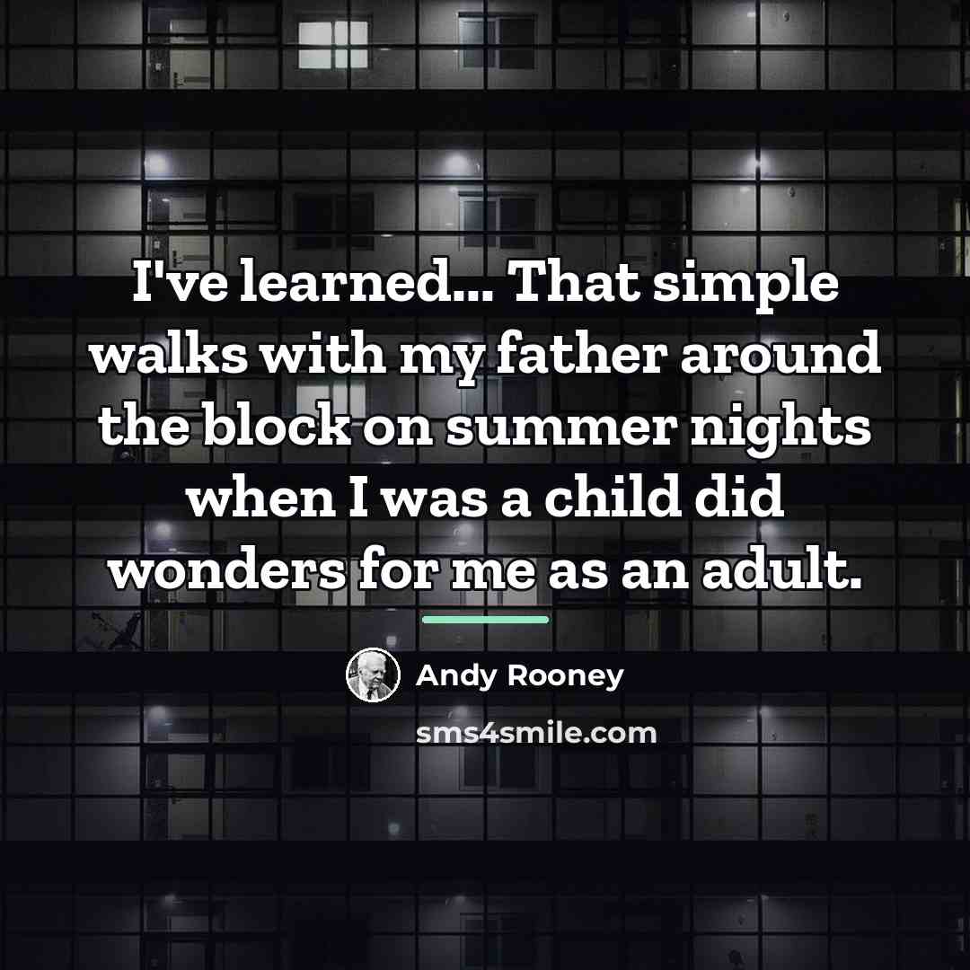 “I've learned... That simple walks with my father around the…” quote by Andy Rooney