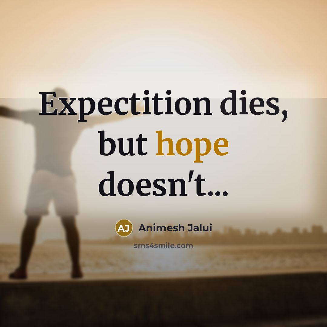 “Expectition dies, but hope doesn't...” quote by Animesh Jalui