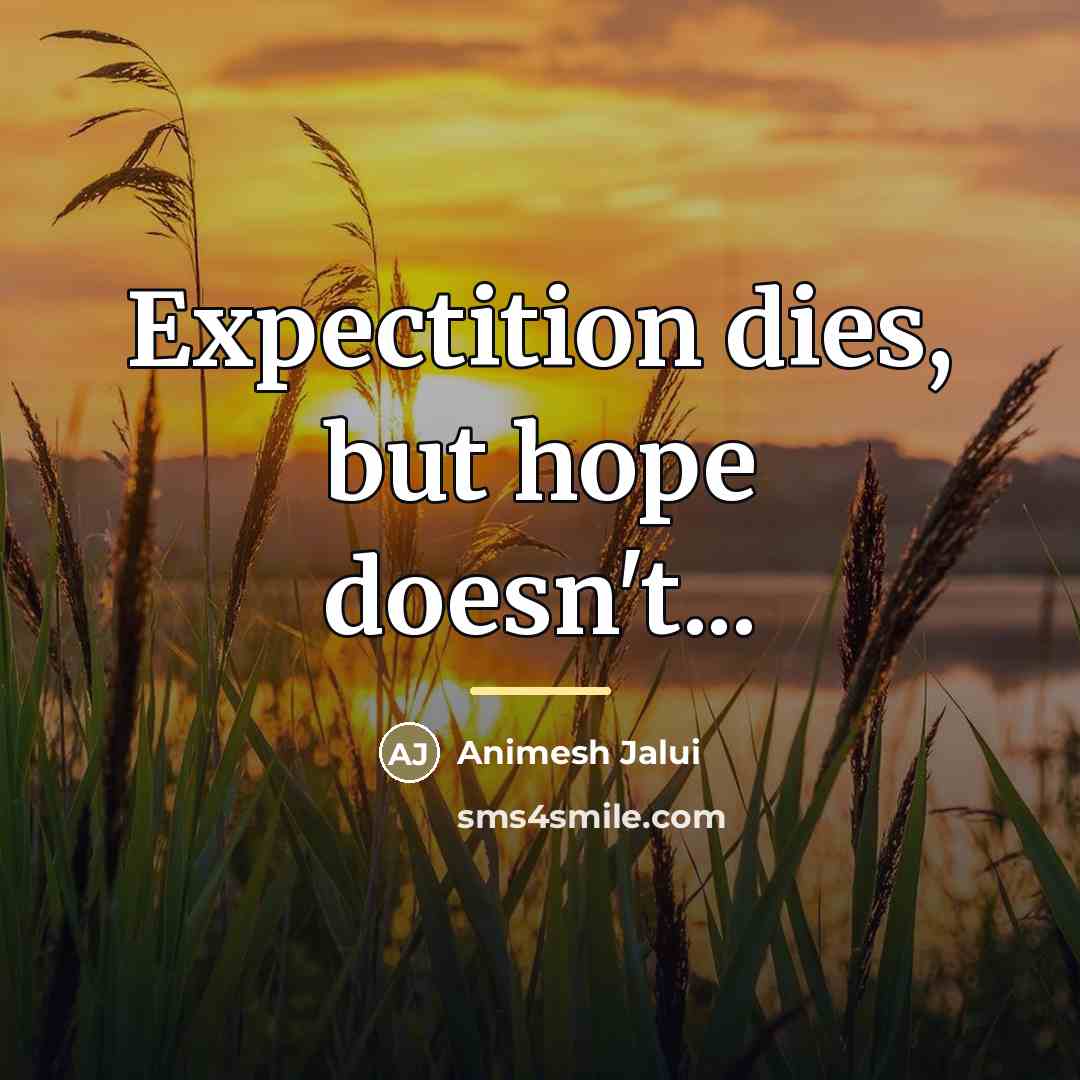 “Expectition dies, but hope doesn't...…” quote by Animesh Jalui