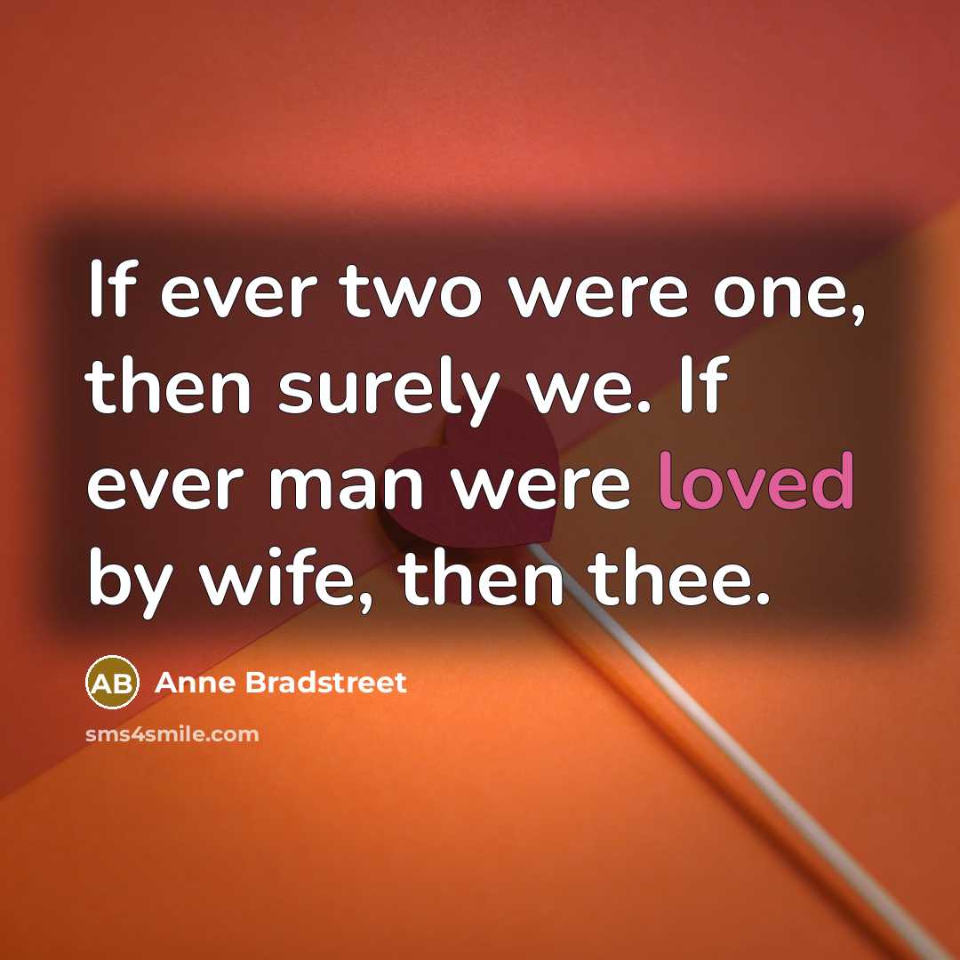 “If ever two were one, then surely we. If ever…” quote by Anne Bradstreet