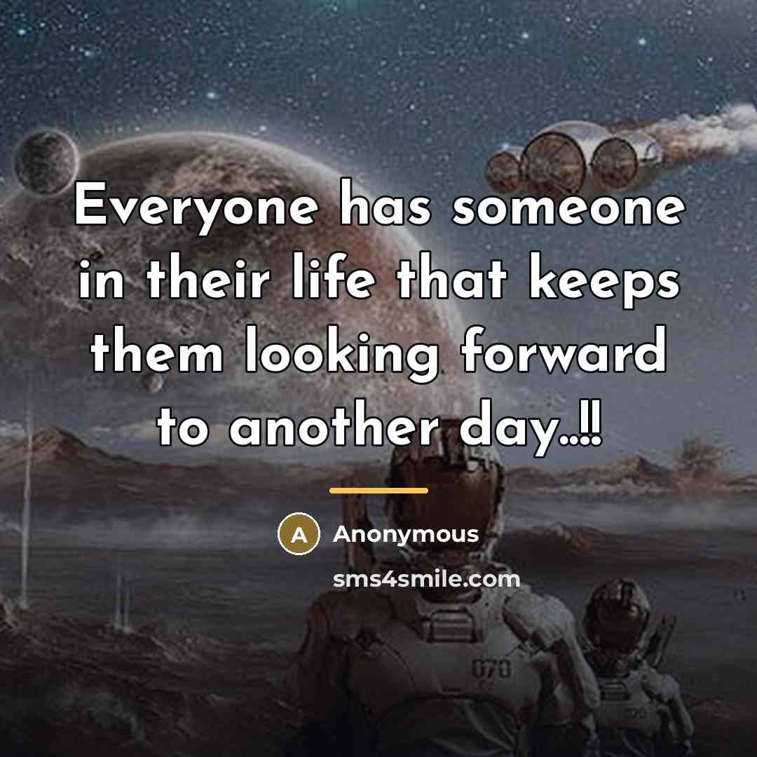 “Everyone has someone in their life that keeps them looking…” quote by Anonymous