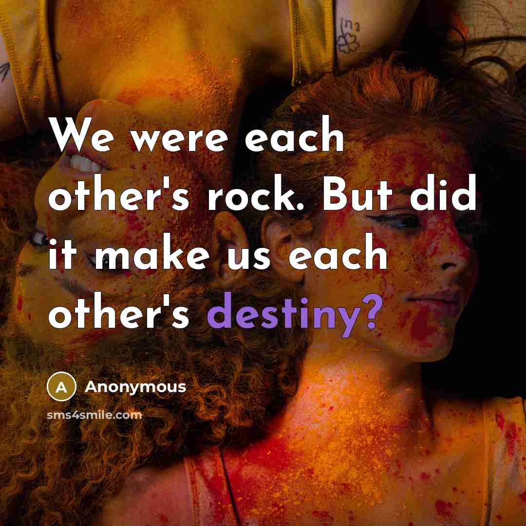 “We were each other's rock. But did it make us…” quote by Anonymous