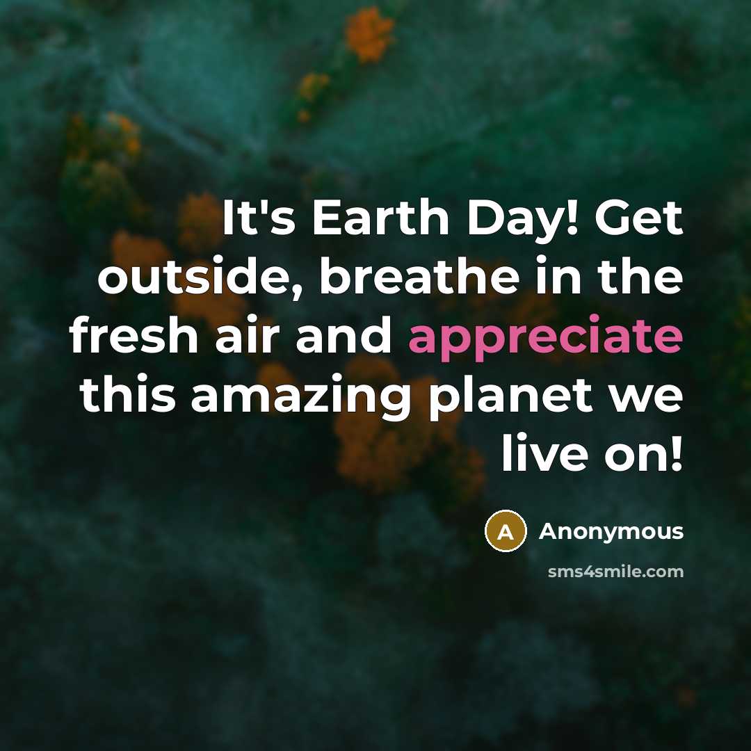 “It's Earth Day! Get outside, breathe in the fresh air…” quote by Anonymous